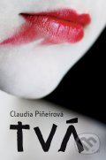 Kniha: Tvá (Claudia Pineiro). Plus, 2012 Kniha: Tvá (Claudia Pineiro). Plus, 2012