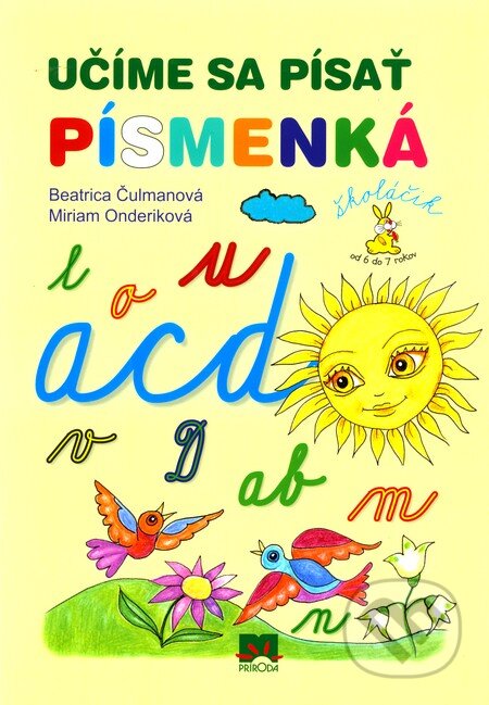 Kniha: Učíme sa písať písmenká (Beatrica Čulmanová a Miriam Onderiková). Príroda, 2012 Kniha: Učíme sa písať písmenká (Beatrica Čulmanová a Miriam Onderiková). Príroda, 2012