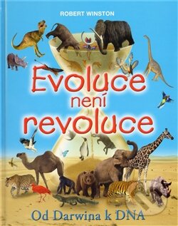 Kniha: Evoluce není revoluce (Robert Winston). Slovart CZ, 2012 Kniha: Evoluce není revoluce (Robert Winston). Slovart CZ, 2012