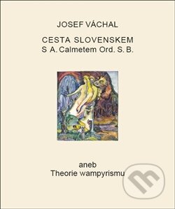 Kniha: Cesta Slovenskem s A. Calmetem Ord. S. B. (Josef Váchal). Gallery, 2012 Kniha: Cesta Slovenskem s A. Calmetem Ord. S. B. (Josef Váchal). Gallery, 2012