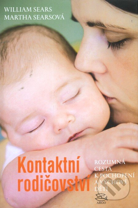 Kniha: Kontaktní rodičovství (Martha Searsová a William Sears). Argo, 2012 Kniha: Kontaktní rodičovství (Martha Searsová a William Sears). Argo, 2012