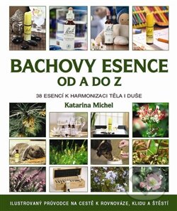 Kniha: Bachovy květové esence od A do Z (Katarina Michel). Metafora, 2012 Kniha: Bachovy květové esence od A do Z (Katarina Michel). Metafora, 2012