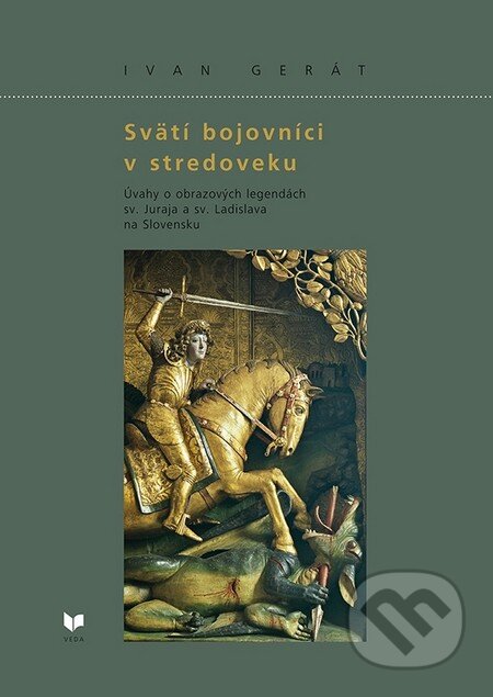 Kniha: Svätí bojovníci v stredoveku (Ivan Gerát). VEDA, 2012 Kniha: Svätí bojovníci v stredoveku (Ivan Gerát). VEDA, 2012