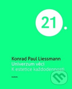 Kniha: Univerzum věcí (Konrad Paul Liessmann). Academia, 2012 Kniha: Univerzum věcí (Konrad Paul Liessmann). Academia, 2012