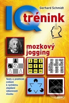 Kniha: IQ trénink - mozkový jogging (Gerhard Schmidt). Rebo, 2011 Kniha: IQ trénink - mozkový jogging (Gerhard Schmidt). Rebo, 2011