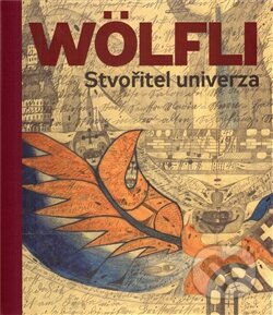 Kniha: Adolf Wölfli. Stvořitel univerza (Adolf Wölfli). Arbor vitae, 2012 Kniha: Adolf Wölfli. Stvořitel univerza (Adolf Wölfli). Arbor vitae, 2012