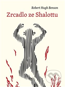 Kniha: Zrcadlo ze Shalottu (Robert Hughes Benson). Malvern, 2012 Kniha: Zrcadlo ze Shalottu (Robert Hughes Benson). Malvern, 2012