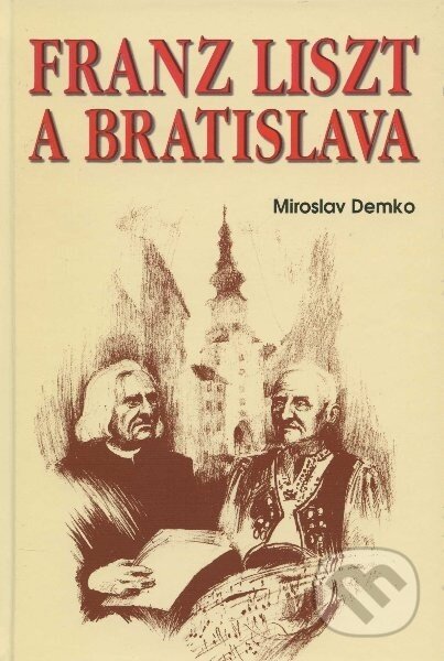 Kniha: Franz Liszt a Bratislava (Miroslav Demko). Eko-konzult, 2011 Kniha: Franz Liszt a Bratislava (Miroslav Demko). Eko-konzult, 2011