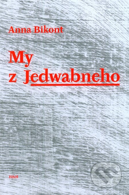 Kniha: My z Jedwabneho (Anna Bikont). H&H, 2008 Kniha: My z Jedwabneho (Anna Bikont). H&H, 2008