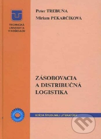Zásobovacia a distribučná logistika - Peter Trebuňa, Miriam Pekarčíková, Technická univerzita v Košiciach, 2011