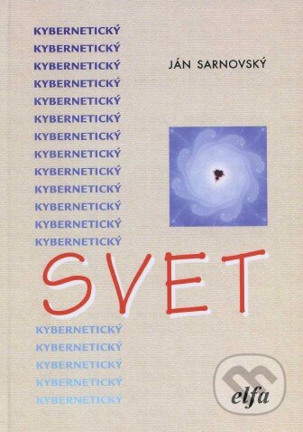 Kniha: Kybernetický svet (Ján Sarnovský). Elfa, 2011 Kniha: Kybernetický svet (Ján Sarnovský). Elfa, 2011