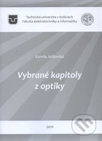 Kniha: Vybrané kapitoly z optiky (Kamila Jelšovská). Technická univerzita v Košiciach, 2011 Kniha: Vybrané kapitoly z optiky (Kamila Jelšovská). Technická univerzita v Košiciach, 2011