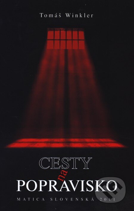 Kniha: Cesty na popravisko (Tomáš Winkler). Matica slovenská, 2012 Kniha: Cesty na popravisko (Tomáš Winkler). Matica slovenská, 2012
