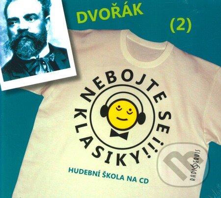 Nebojte se klasiky! (2) - Antonín Dvořák (Antonín Dvořák). Radioservis, 2012 Nebojte se klasiky! (2) - Antonín Dvořák (Antonín Dvořák). Radioservis, 2012
