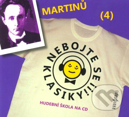 Nebojte se klasiky! (4) - Bohuslav Martinů (Bohuslav Martinů). Radioservis, 2012 Nebojte se klasiky! (4) - Bohuslav Martinů (Bohuslav Martinů). Radioservis, 2012