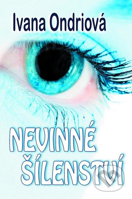 Kniha: Nevinné šílenství (Ivana Ondriová). Baronet, 2012 Kniha: Nevinné šílenství (Ivana Ondriová). Baronet, 2012