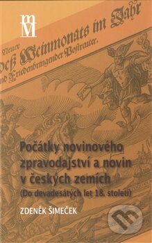 Kniha: Počátky novinového zpravodajství a novin v českých zemích (Zdeněk Šimeček). Matice moravská, 2012 Kniha: Počátky novinového zpravodajství a novin v českých zemích (Zdeněk Šimeček). Matice moravská, 2012