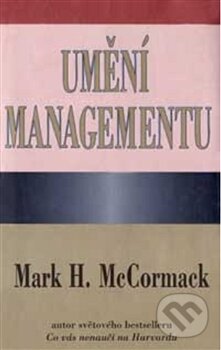 Kniha: Umění managementu (Mark H. McCormack). Pragma, 2012 Kniha: Umění managementu (Mark H. McCormack). Pragma, 2012