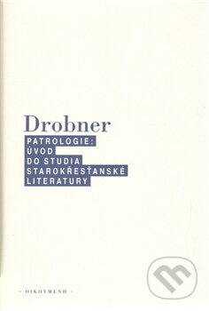 Kniha: Patrologie (Hubertus R. Drobner). OIKOYMENH, 2012 Kniha: Patrologie (Hubertus R. Drobner). OIKOYMENH, 2012
