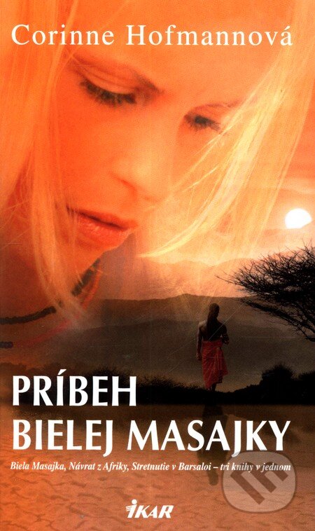 Kniha: Príbeh bielej Masajky (Corinne Hofmann). Ikar, 2012 Kniha: Príbeh bielej Masajky (Corinne Hofmann). Ikar, 2012