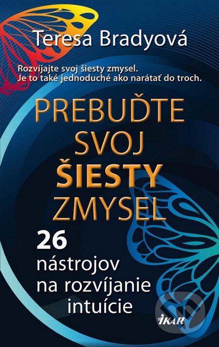 Kniha: Prebuďte svoj šiesty zmysel (Teresa Brady). Ikar, 2012 Kniha: Prebuďte svoj šiesty zmysel (Teresa Brady). Ikar, 2012
