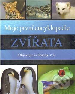 Moje první encyklopedie – Zvířata, Slovart CZ, 2012