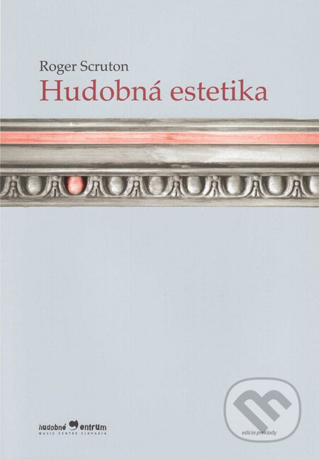 Kniha: Hudobná estetika (Roger Scruton). Hudobné centrum, 2009 Kniha: Hudobná estetika (Roger Scruton). Hudobné centrum, 2009