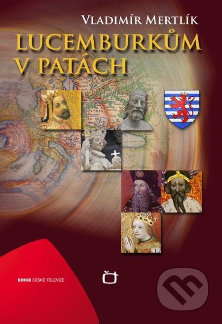Kniha: Lucemburkům v patách (Vladimír Mertlík). Edice ČT, 2012 Kniha: Lucemburkům v patách (Vladimír Mertlík). Edice ČT, 2012