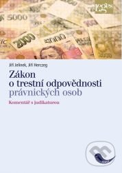 Kniha: Zákon o trestní odpovědnosti právnických osob (Jiří Jelínek). Leges, 2012 Kniha: Zákon o trestní odpovědnosti právnických osob (Jiří Jelínek). Leges, 2012