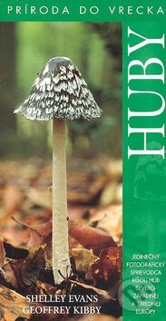 Kniha: Huby - Príroda do vrecka (Geoffrey Kibby a Shelley Evans). Slovart, 2012 Kniha: Huby - Príroda do vrecka (Geoffrey Kibby a Shelley Evans). Slovart, 2012