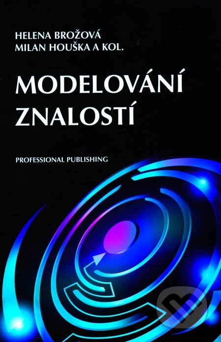 Modelování znalostí - Helena Brožová, Milan Houška a kol., Professional Publishing, 2011