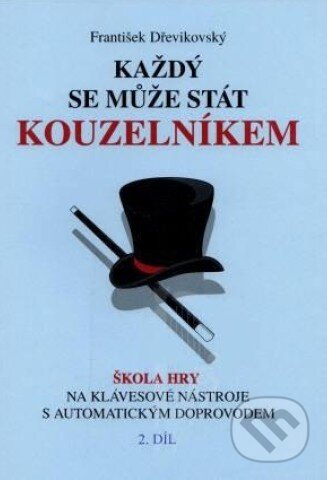 Kniha: Každý se může stát kouzelníkem (2. díl) (František Dřevikovský). František Dřevikovský Kniha: Každý se může stát kouzelníkem (2. díl) (František Dřevikovský). František Dřevikovský