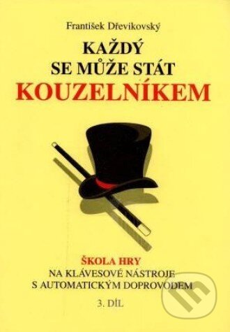 Kniha: Každý se může stát kouzelníkem (3. díl) (František Dřevikovský). František Dřevikovský Kniha: Každý se může stát kouzelníkem (3. díl) (František Dřevikovský). František Dřevikovský