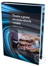 Kniha: Teorie a praxe mezinárodních vztahů (Adolf Novotný). Eurokódex, 2011 Kniha: Teorie a praxe mezinárodních vztahů (Adolf Novotný). Eurokódex, 2011