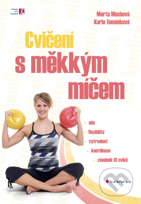 E-kniha: Cvičení s měkkým míčem (Karla Tománková a Marta Muchová). Grada, 2010 E-kniha: Cvičení s měkkým míčem (Karla Tománková a Marta Muchová). Grada, 2010