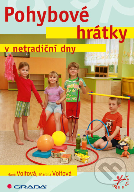 E-kniha: Pohybové hrátky v netradiční dny (Hana Volfová a Martina Volfová). Grada, 2009 E-kniha: Pohybové hrátky v netradiční dny (Hana Volfová a Martina Volfová). Grada, 2009