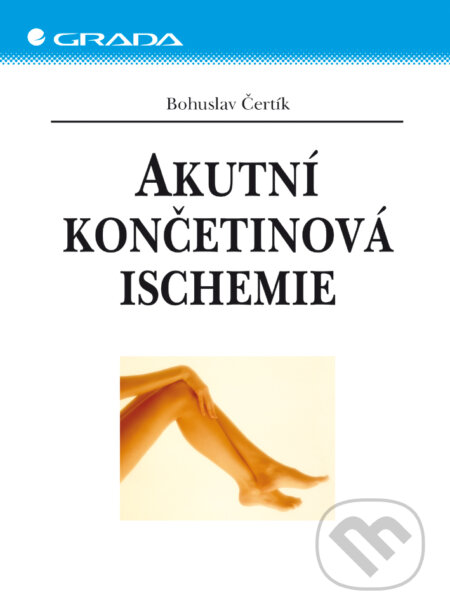 E-kniha: Akutní končetinová ischemie (Bohuslav Čertík). Grada, 2003 E-kniha: Akutní končetinová ischemie (Bohuslav Čertík). Grada, 2003
