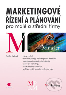 E-kniha: Marketingové řízení a plánování pro malé a střední firmy (Martina Blažková). Grada, 2007 E-kniha: Marketingové řízení a plánování pro malé a střední firmy (Martina Blažková). Grada, 2007