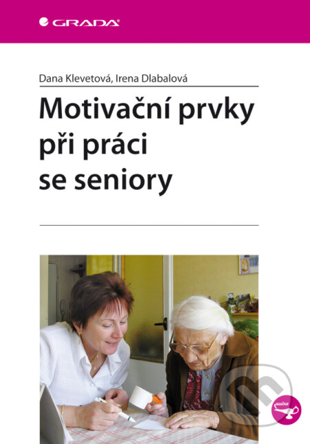 E-kniha: Motivační prvky při práci se seniory (Dana Klevetová a Irena Dlabalová). Grada, 2008 E-kniha: Motivační prvky při práci se seniory (Dana Klevetová a Irena Dlabalová). Grada, 2008