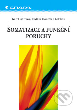 E-kniha: Somatizace a funkční poruchy (Karel Chromý, Radkin Honzák a kolektiv). Grada, 2005 E-kniha: Somatizace a funkční poruchy (Karel Chromý, Radkin Honzák a kolektiv). Grada, 2005