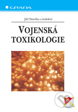 Vojenská toxikologie - Jiří Patočka, kolektiv autorů, Grada, 2004