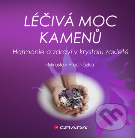 E-kniha: Léčivá moc kamenů (Miroslav Procházka). Grada, 2009 E-kniha: Léčivá moc kamenů (Miroslav Procházka). Grada, 2009