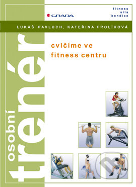 E-kniha: Osobní trenér (Kateřina Frolíková a Lukáš Pavluch). Grada, 2003 E-kniha: Osobní trenér (Kateřina Frolíková a Lukáš Pavluch). Grada, 2003