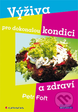 E-kniha: Výživa pro dokonalou kondici a zdraví (Petr Fořt). Grada, 2004 E-kniha: Výživa pro dokonalou kondici a zdraví (Petr Fořt). Grada, 2004