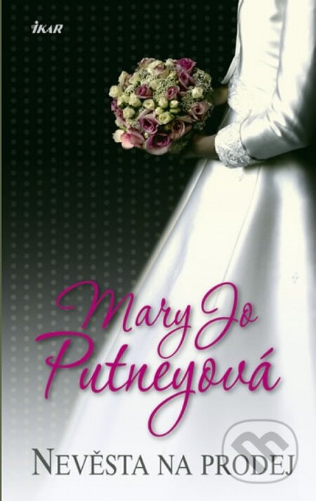 Kniha: Nevesta na prodej (Mary Jo Putneyová). Ikar CZ, 2012 Kniha: Nevesta na prodej (Mary Jo Putneyová). Ikar CZ, 2012