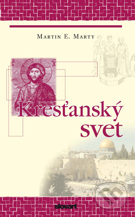 Kniha: Kresťanský svet (Martin E. Marty). Slovart, 2012 Kniha: Kresťanský svet (Martin E. Marty). Slovart, 2012