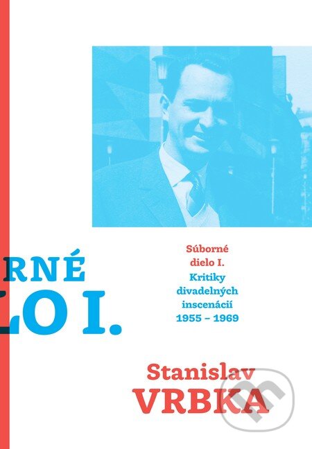 Kniha: Súborné dielo I. (Stanislav Vrbka). Divadelný ústav, 2012 Kniha: Súborné dielo I. (Stanislav Vrbka). Divadelný ústav, 2012