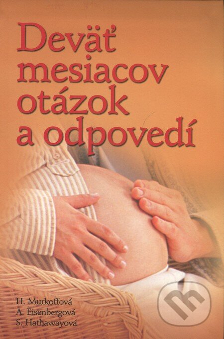 Kniha: Deväť mesiacov otázok a odpovedí (Heidi Murkoffová a kolektív). Slovart, 2012 Kniha: Deväť mesiacov otázok a odpovedí (Heidi Murkoffová a kolektív). Slovart, 2012