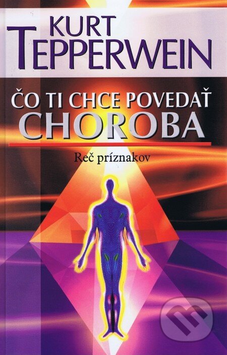 Kniha: Čo ti chce povedať choroba (Kurt Tepperwein). NOXI, 2012 Kniha: Čo ti chce povedať choroba (Kurt Tepperwein). NOXI, 2012