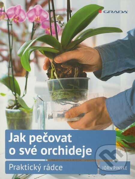 Kniha: Jak pečovat o své orchideje (Jörn Pinske). Grada, 2012 Kniha: Jak pečovat o své orchideje (Jörn Pinske). Grada, 2012